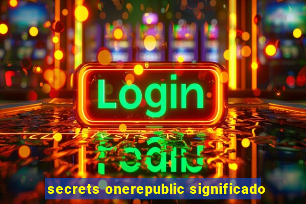 secrets onerepublic significado